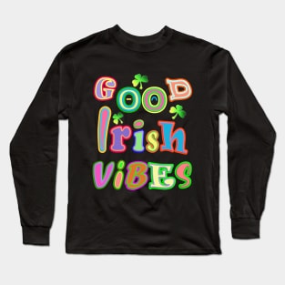 Good Irish Vibes Inspirational Motivational Message Long Sleeve T-Shirt